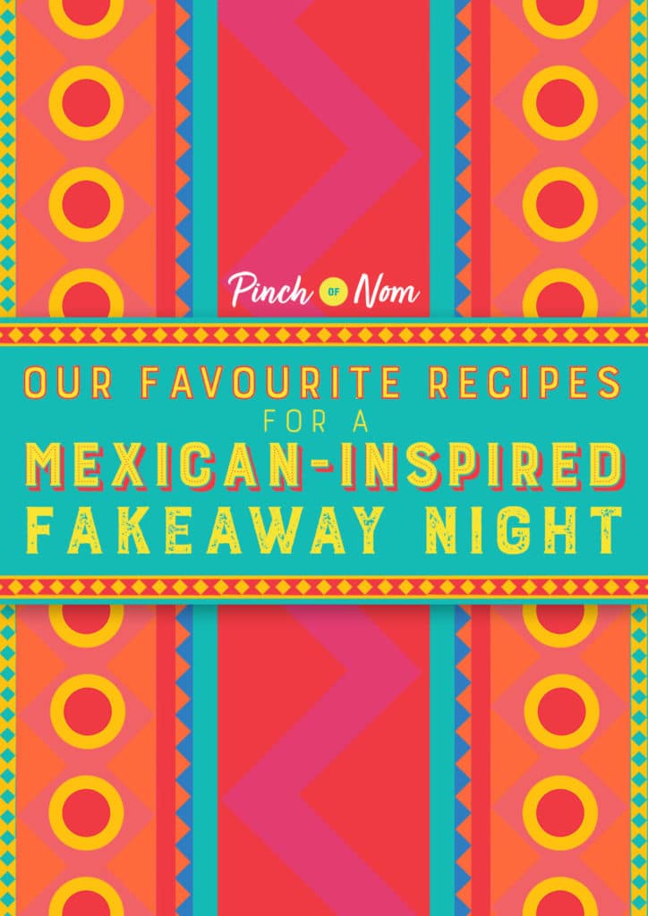 Our Favourite Recipes for a Mexican-Inspired Fakeaway Night - Pinch of Nom Slimming Recipes