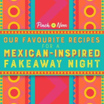 Our Favourite Recipes for a Mexican-inspired Fakeaway Night pinchofnom.com
