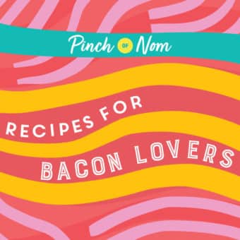 Recipes for Bacon Lovers pinchofnom.com